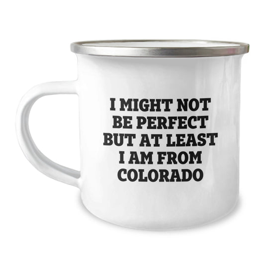 Funny Colorado Gifts from Friends, I Might Not Be Perfect But At Least I Am From Colorado, Birthday Unique Gifts for Him or Her - Image 1