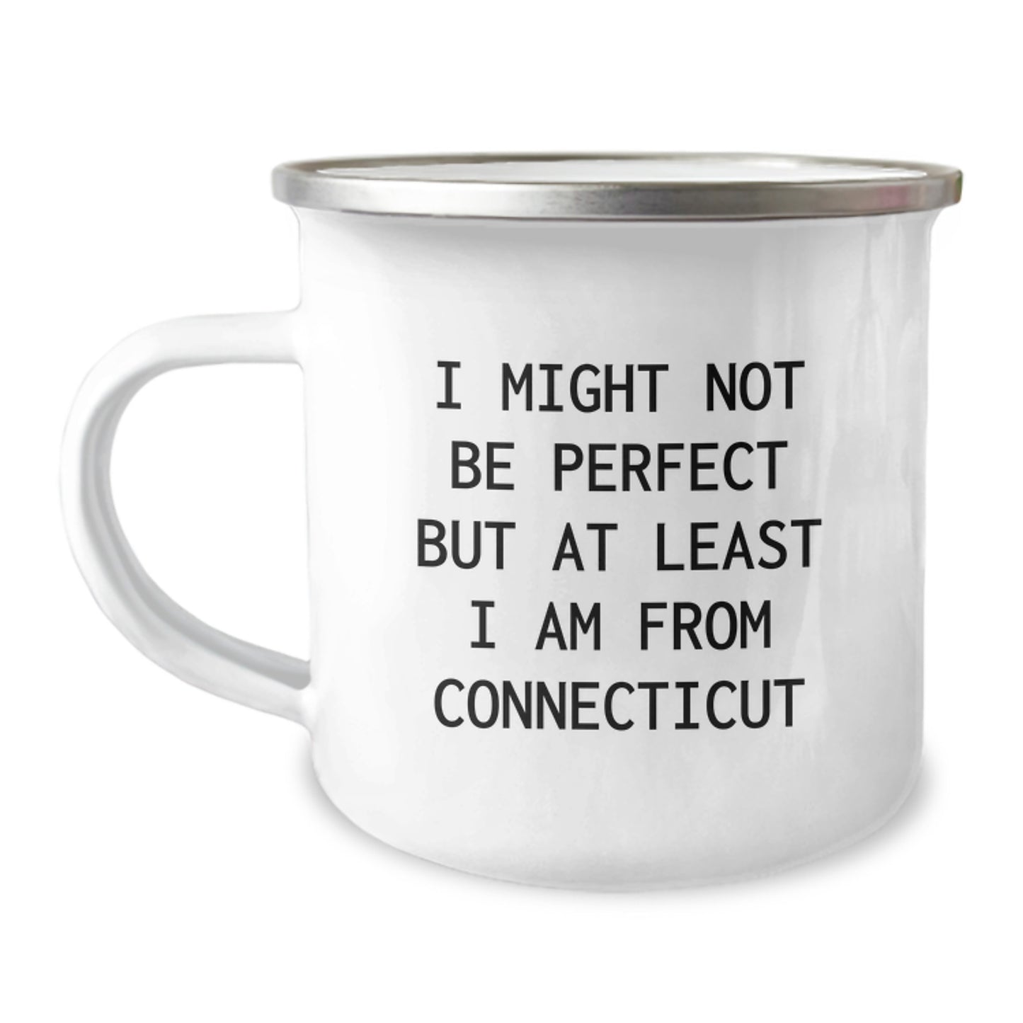Funny Connecticut Gifts from Friends for Graduates, I Might Not Be Perfect But At Least I Am From Connecticut Camping Mug, 12 oz Capacity, Stainless Steel with Enamel Finish - Image 1