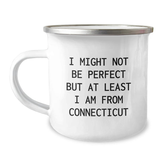 Funny Connecticut Gifts from Friends for Graduates, I Might Not Be Perfect But At Least I Am From Connecticut Camping Mug, 12 oz Capacity, Stainless Steel with Enamel Finish - Image 1