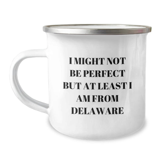 Delaware Proud Camping Mug, Funny Gifts from Men to Women, Unique Graduation Gifts, 'I Might Not Be Perfect But At Least I Am From Delaware' Quote, 12 oz Stainless Steel with Enamel Finish - Image 1