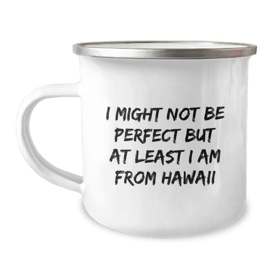 Funny Hawaii Gifts for Men - I Might Not Be Perfect But At Least I Am From Hawaii Enamel Camping Mug for Graduation, Gifts from Friends, Family, Coworkers - Image 1