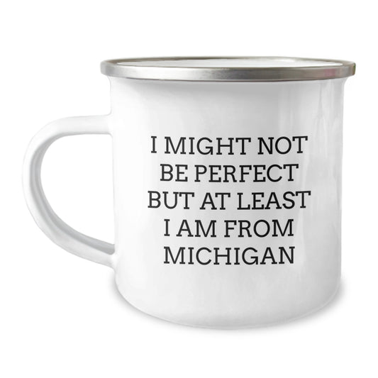 Funny Michigan Gifts from Friends - 'I Might Not Be' Inspirational Camping Mug for Christmas Unique Gifts - Image 1