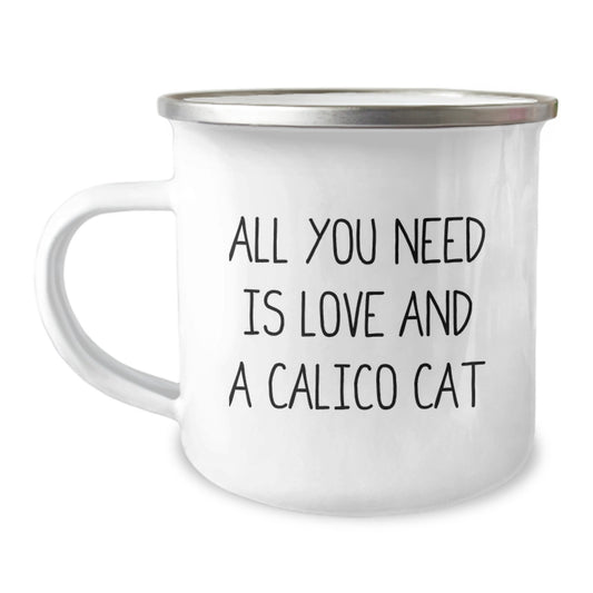 Unique Calico Cat Camping Mug Gifts for Friends and Family, Funny Quote 'All You Need Is Love And A Calico Cat' - Image 1