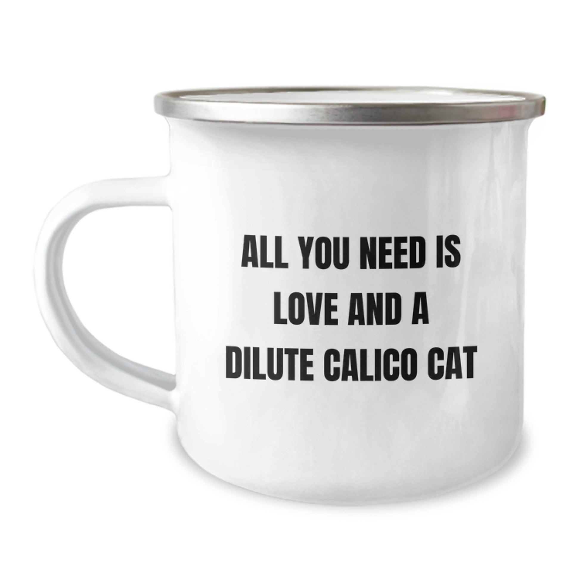 Dilute Calico Cat Gifts, Funny Quote Camping Mug, Gifts from Friends for Dilute Calico Cat Lovers, Graduation Unique Gifts, All You Need Is Love And A Dilute Calico Cat - Image 1