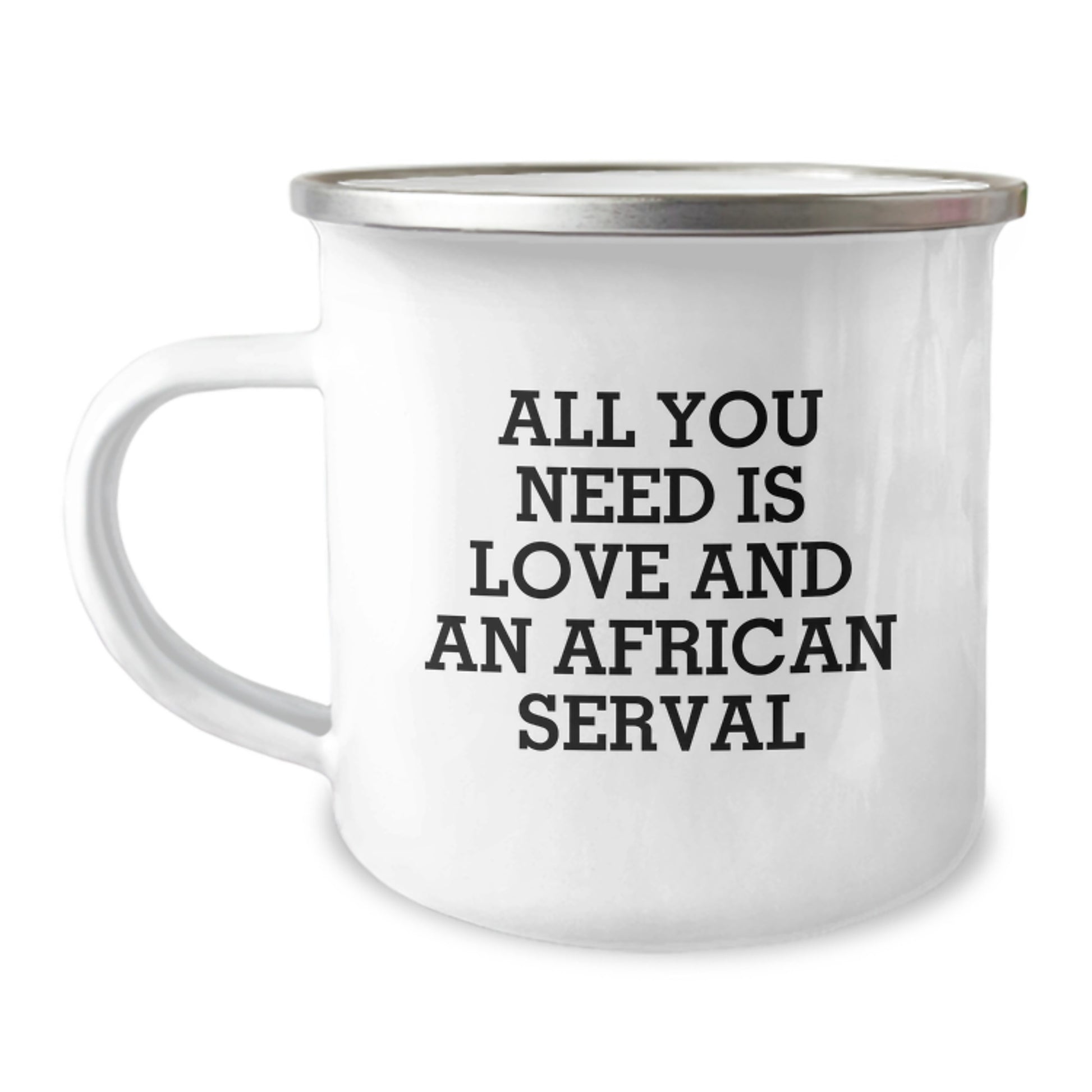 Funny African Serval Cat Gifts, Gifts from Family to Graduates, All You Need Is Love And An African Serval, Camping Mug - Image 1