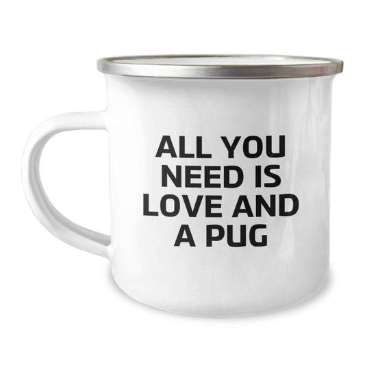 Funny Pug Dog Camping Mug Gifts for Friends, Graduation Unique Gifts from Family, 'All You Need Is Love And A Pug' Quote, 12 oz Stainless Steel with Enamel Finish - Image 1