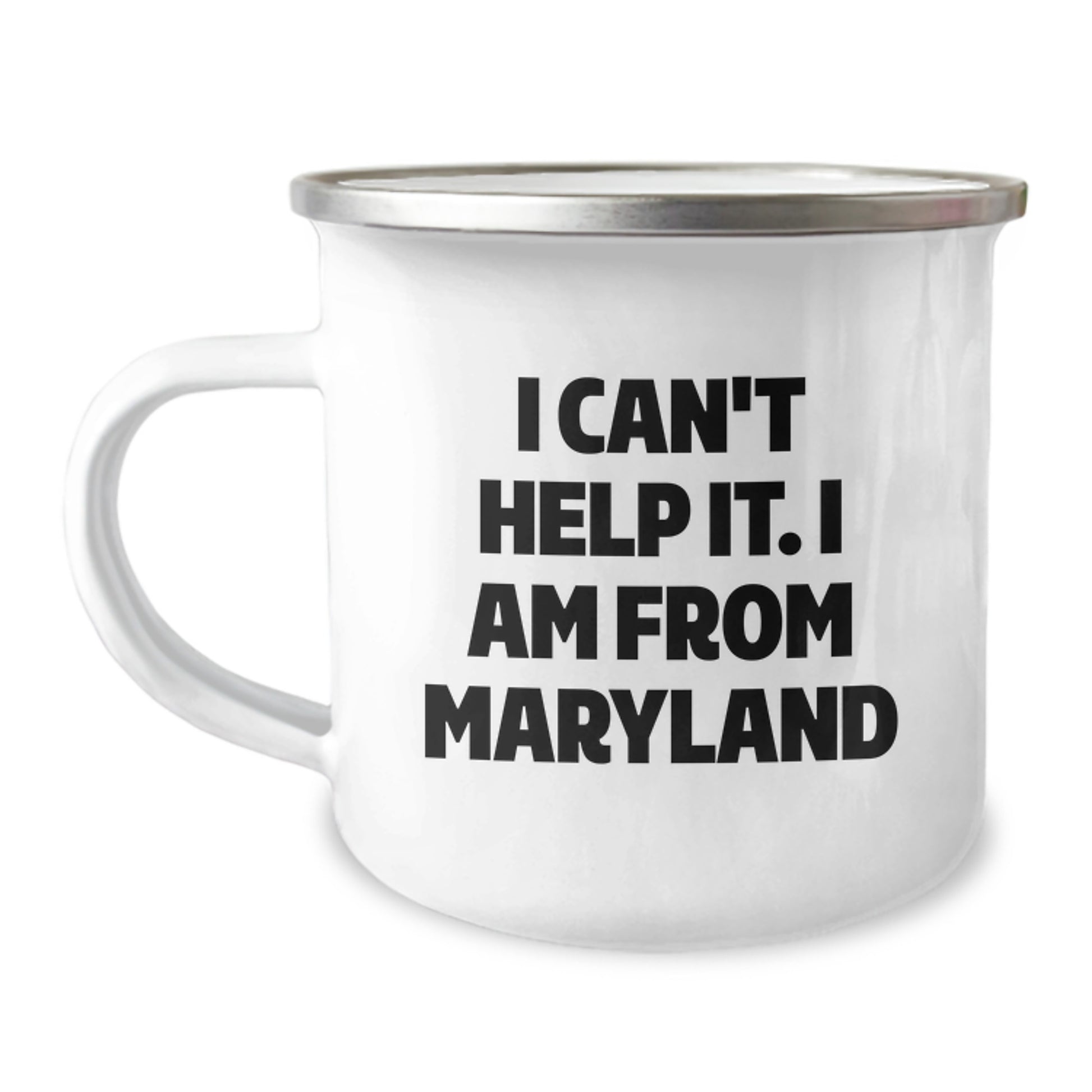 Maryland Love, Camping Fun - I Can't Help It. I Am From Maryland, Funny Gifts for Maryland Graduates, Gifts from Family to Friends, 12 oz Stainless Steel Camping Mug - Image 1