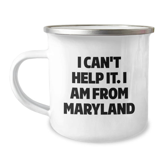 Maryland Love, Camping Fun - I Can't Help It. I Am From Maryland, Funny Gifts for Maryland Graduates, Gifts from Family to Friends, 12 oz Stainless Steel Camping Mug - Image 1