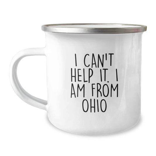Unique Ohio Camping Mug Gifts from Friends to Ohio Lovers, I Can't Help It. I Am From Ohio Quote, 12 oz Stainless Steel with Enamel Finish, Birthday Unique Gifts - Image 1