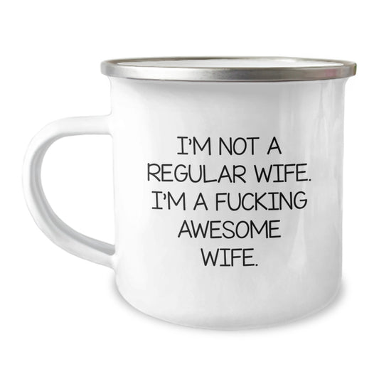 Funny Wife Camping Mug, Gifts from Men to Wife, Wife Gifts for Graduation, I'm Not A Regular Wife. I'm A F--king Awesome Wife., 12 oz Stainless Steel Enamel Finish Camping Mug - Image 1