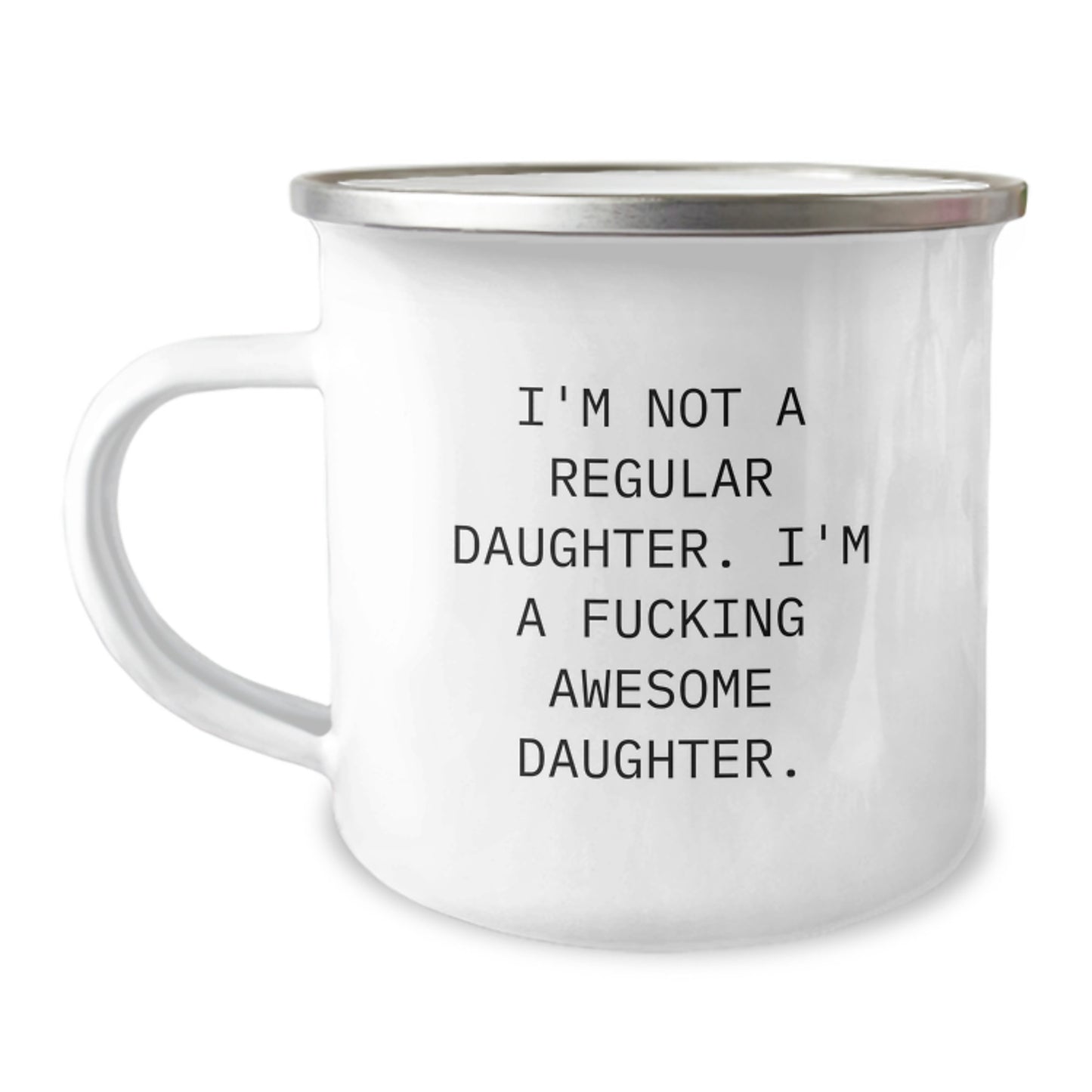 Funny Daughter Camping Mug, Gifts from Mom, Gifts for Daughter, I'm Not A Regular Daughter. I'm A F--king Awesome Daughter. - Image 1