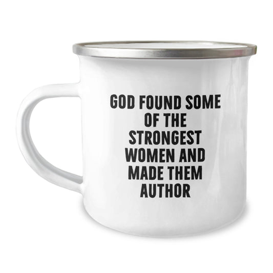 Funny Author Gifts from Friends, Unique Camping Mugs for Authors, Graduation Gifts for Women, 'God Found Some Of The Strongest Women And Made Them Author' - Image 1