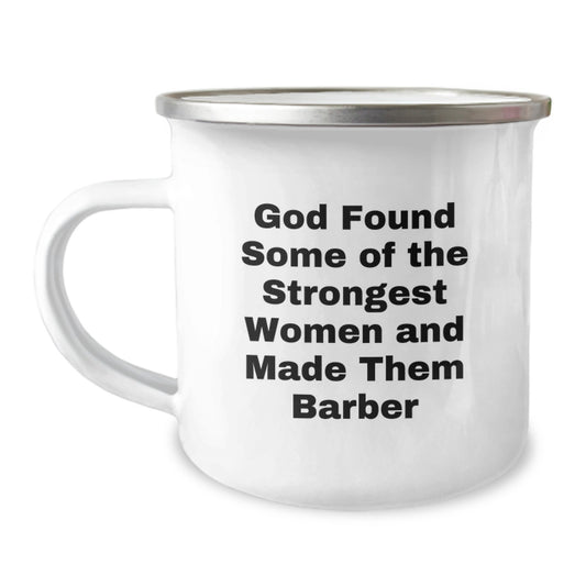Funny Barber Gifts from Friends for Graduation: God Found Some Of The Strongest Women And Made Them Barber Quote On Camping Mug - Image 1