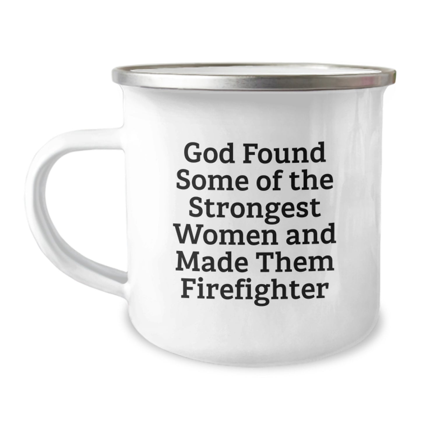 Funny Firefighter Gifts, 'God Found Some Of The Strongest Women And Made Them Firefighter' Enamel Camping Mug for Men, Unique Christmas Memorable Present for Firefighter Friends or Family - Image 1
