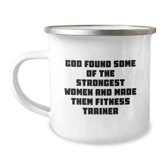 Funny Fitness Trainer Gifts from Friends for Birthday Unique Gifts - 'God Found Some Of The Strongest Women And Made Them Fitness Trainer' Quote Camping Mug, 12 oz - Image 1