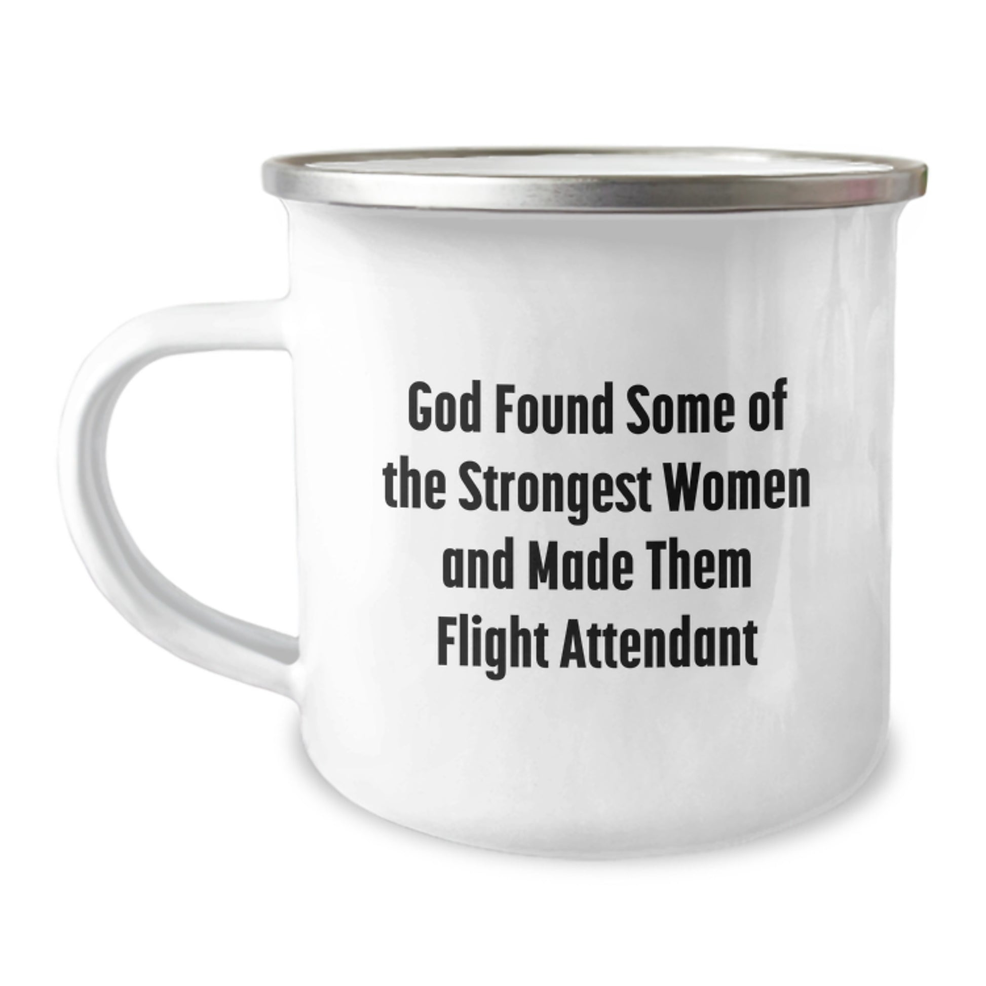 Funny Flight Attendant Gifts from Friends for Graduation, 'God Found Some Of The Strongest Women And Made Them Flight Attendant' Quote Stainless Steel Camping Mug, 12 oz Capacity - Image 1