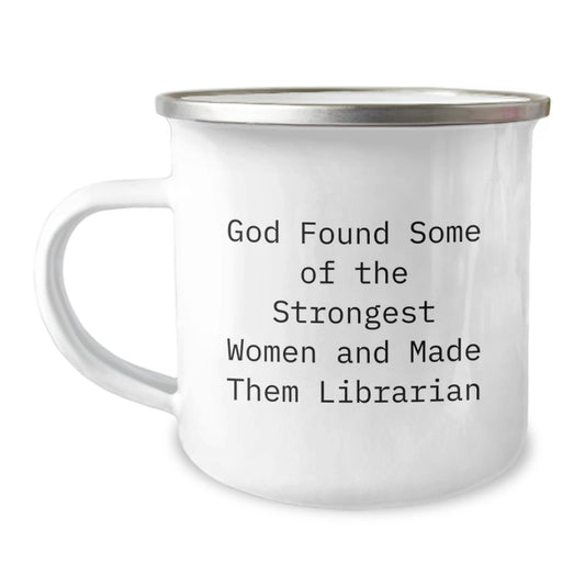 Funny Librarian Gifts from Friends, Unique Camping Mug for Librarian Women, God Found Some of the Strongest Women and Made Them Librarian Mugs - Image 1
