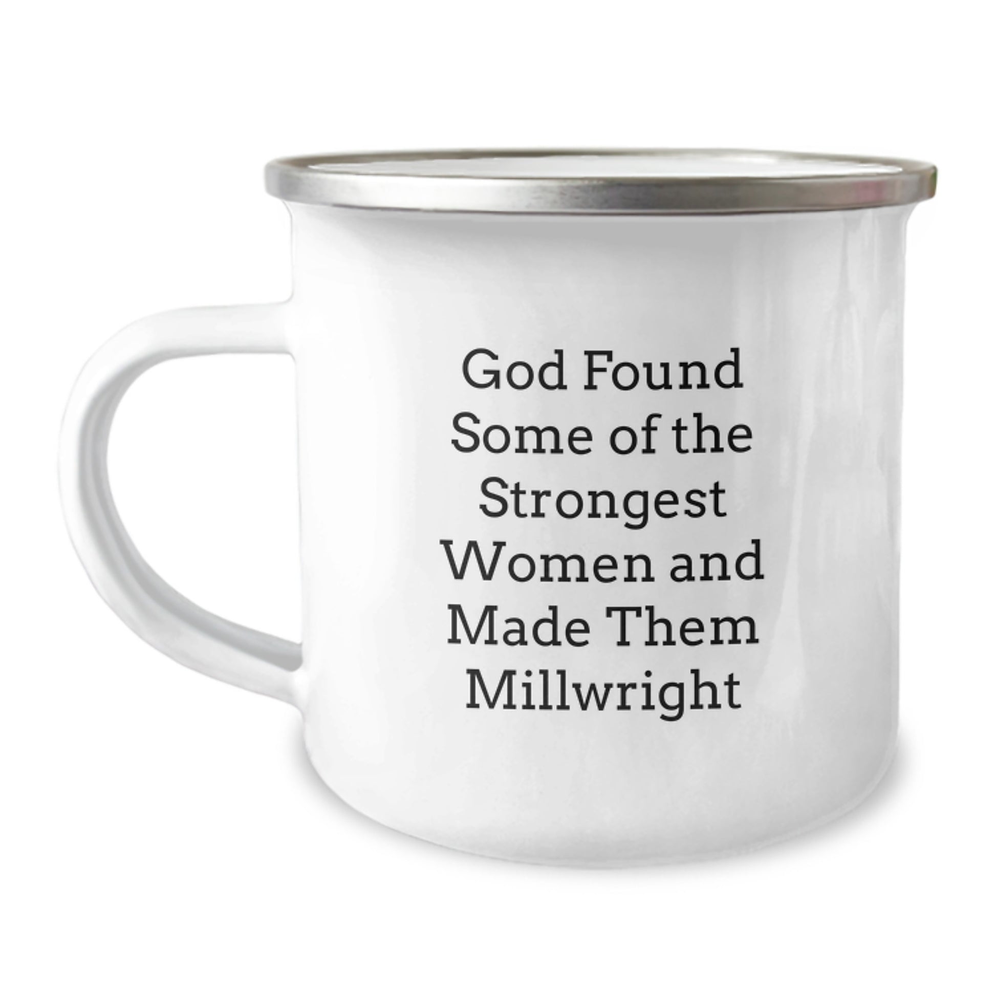 Funny Millwright Gifts for Women - Christmas Unique Gifts from Friends and Family - 'God Found Some Of The Strongest Women And Made Them Millwright' Stainless Steel Camping Mug - Image 1
