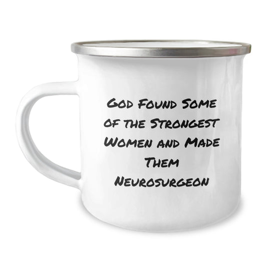 Funny Gifts from Men to Women Neurosurgeon Christmas Unique Mugs with 'God Found Some Of The Strongest Women And Made Them Neurosurgeon' Quote - Image 1
