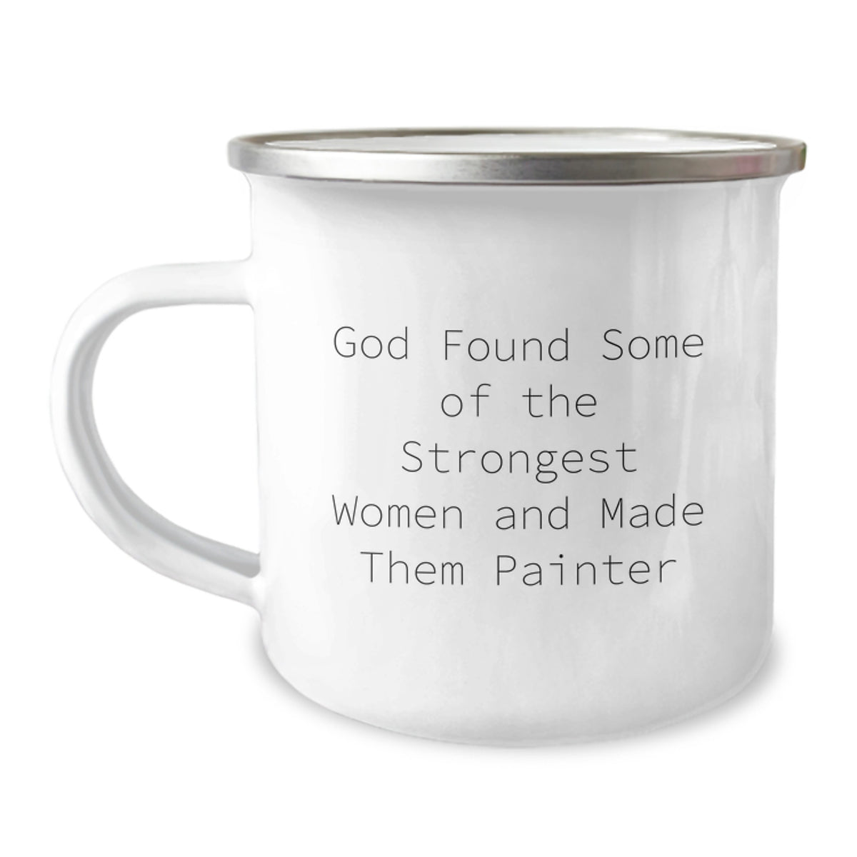 Funny Painter Gifts from Men - God Found Some Of The Strongest Women And Made Them Painter - Unique Camping Mug for Painter Friends - Image 1