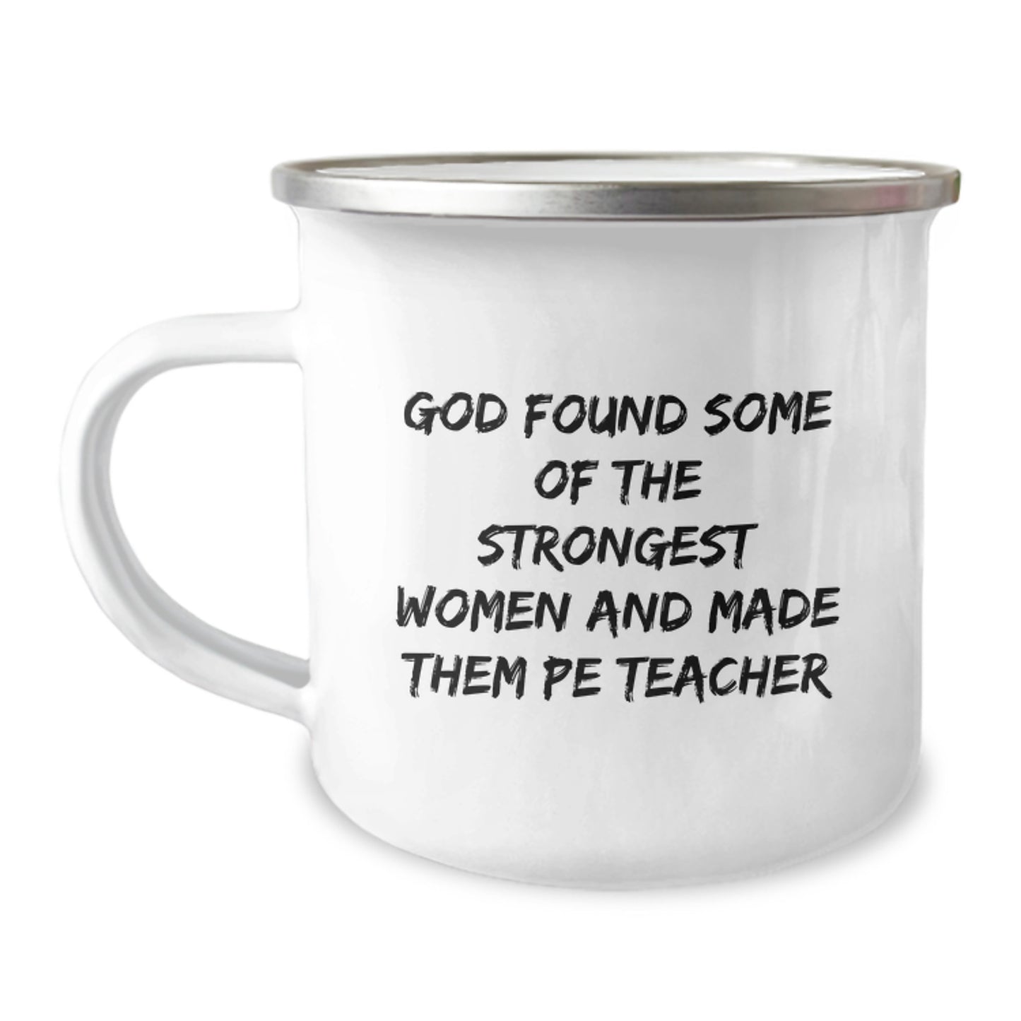 Funny PE Teacher Gifts from Men - Christmas Unique Gifts for PE Teacher - Camping Mug, God Found Some Of The Strongest Women And Made Them PE Teachers - Image 1