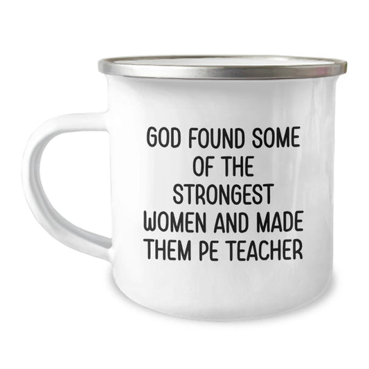 Funny PE Teacher Gifts from Friends - PE Teacher Christmas Unique Gifts, Camping Mug, Inspirational Quote 'God Found Some Of The Strongest Women And Made Them PE Teacher' - Image 1