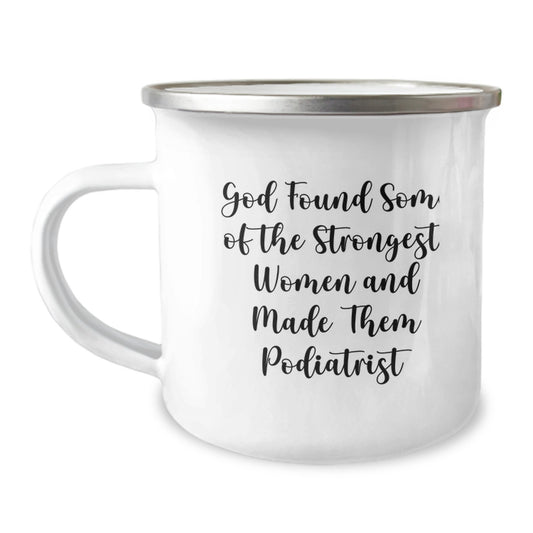 Funny Podiatrist Birthday Unique Gifts from Family, Unique Camping Mug, Inspirational Quote - 'God Found Some Of The Strongest Women And Made Them Podiatrist' Gifts for Podiatrist - Image 1