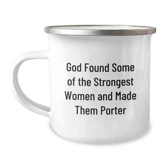 Funny Camping Mug, Gifts for Porter - Women, God Found Some Of The Strongest Women And Made Them Porter, Christmas Unique Gifts for Friends or Family - Image 1