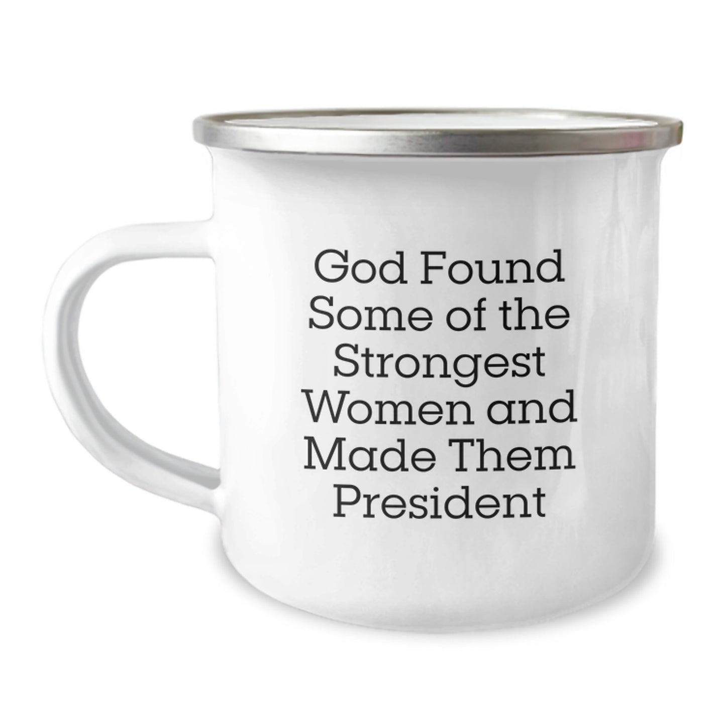 Funny President Gifts for Family - God Found Some Strongest Women and Made Them President Camping Mug Christmas Unique Gifts from Men to Women - Image 1