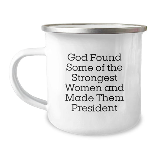 Funny President Gifts for Family - God Found Some Strongest Women and Made Them President Camping Mug Christmas Unique Gifts from Men to Women - Image 1