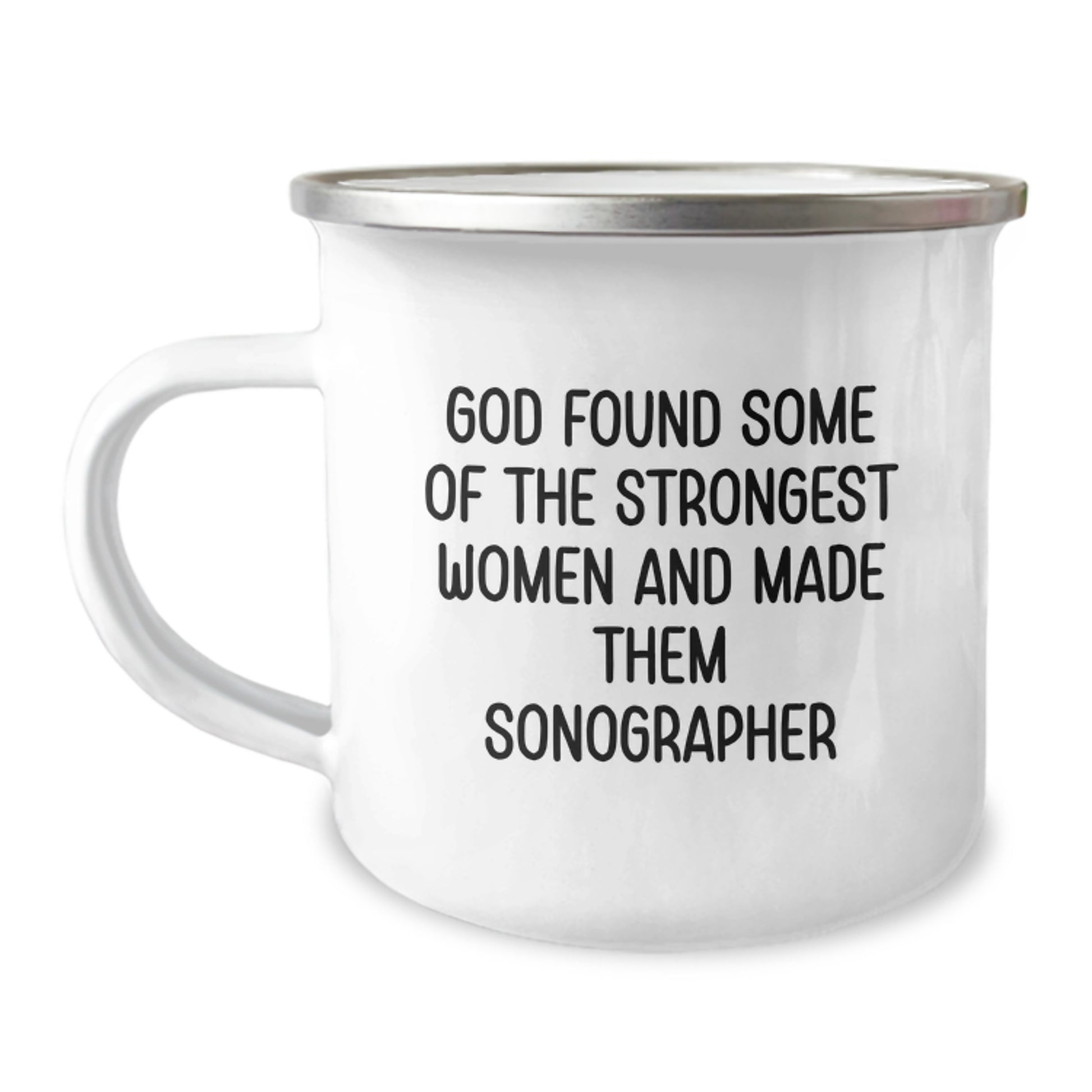 Funny Sonographer Gifts from Family, Unique Christmas Unique Gifts for Sonographer Men, Funny 'God Found Some Of The Strongest Women And Made Them Sonographer' Camping Mug - Image 1