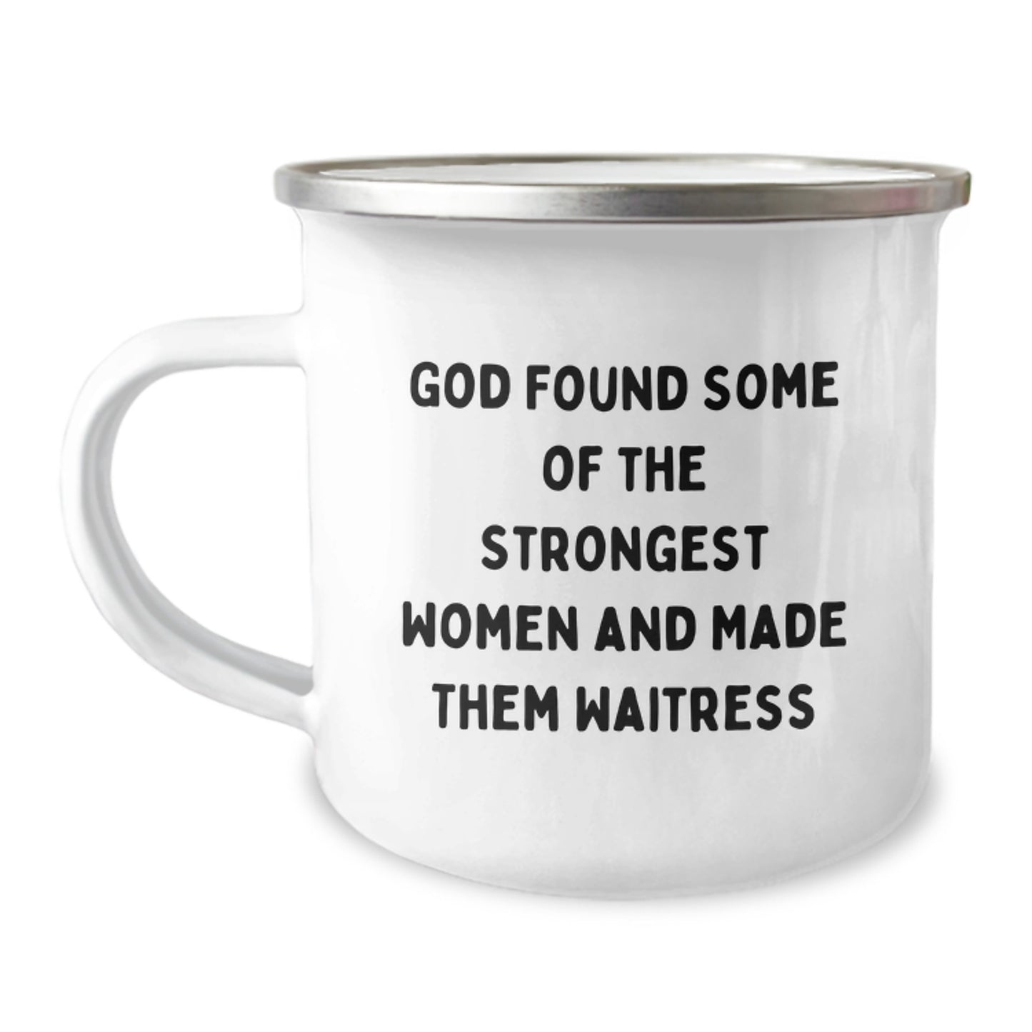 Funny Waitress Gifts from Men Unique Birthday Unique Gifts for Waitress Camping Mug - 'God Found Some Of The Strongest Women And Made Them Waitress' Humorous Stainless Steel Enamel Finish - Image 1