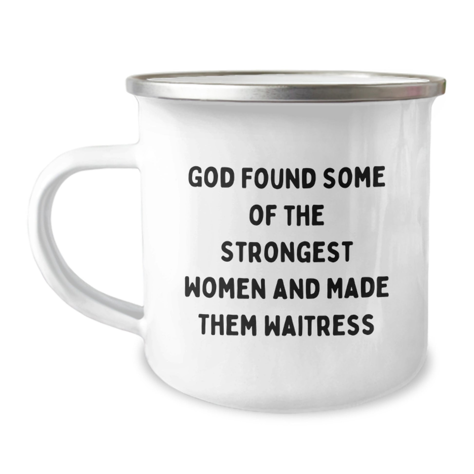 Funny Waitress Gifts from Men Unique Birthday Unique Gifts for Waitress Camping Mug - 'God Found Some Of The Strongest Women And Made Them Waitress' Humorous Stainless Steel Enamel Finish - Image 1