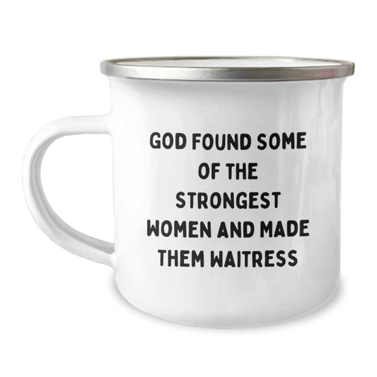 Funny Waitress Gifts from Men Unique Birthday Unique Gifts for Waitress Camping Mug - 'God Found Some Of The Strongest Women And Made Them Waitress' Humorous Stainless Steel Enamel Finish - Image 1