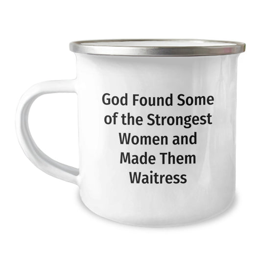 Funny Waitress Gifts for Women - God Found Some Of The Strongest Women Quote Camping Mug, Birthday Unique Gifts from Friends - Image 1