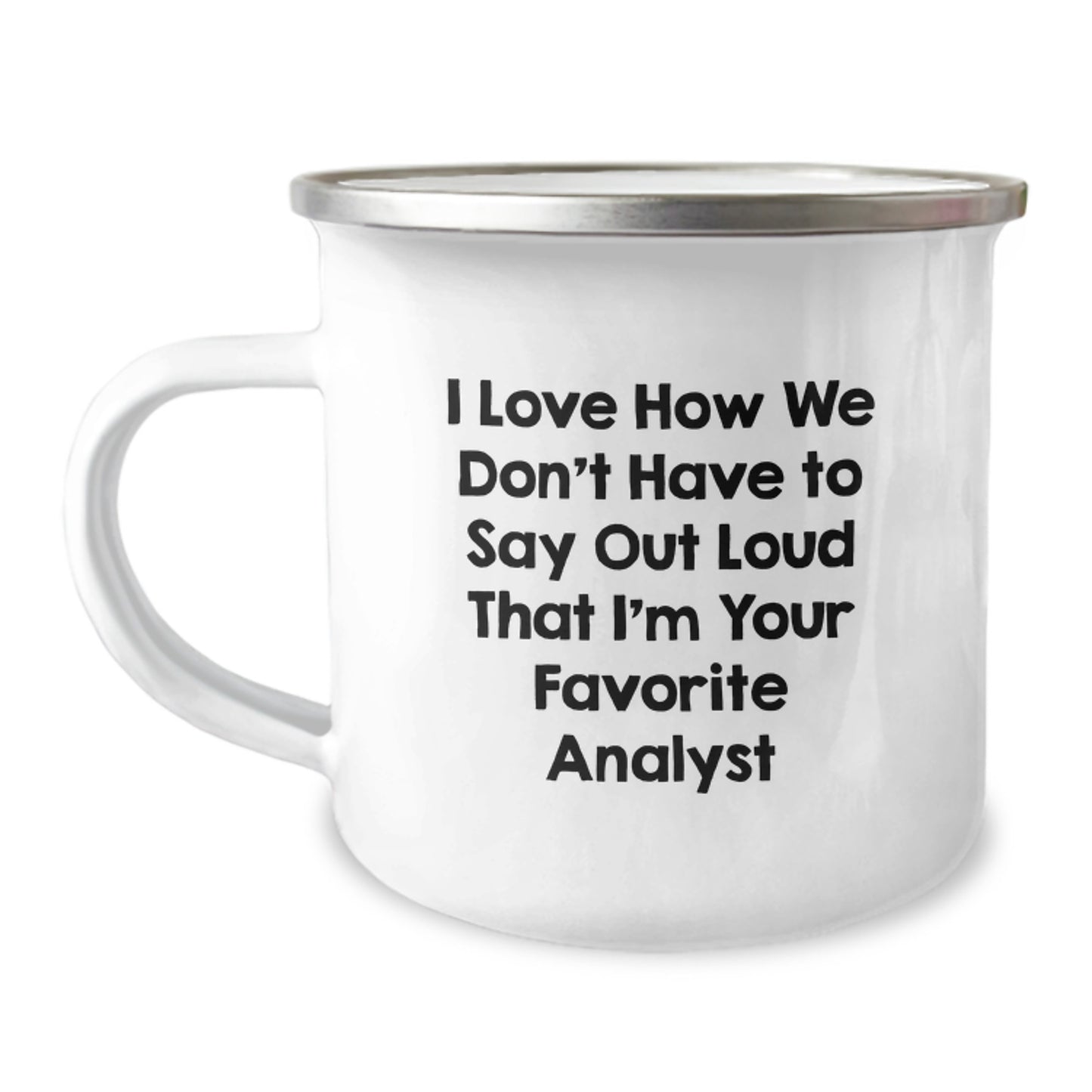 Funny Analyst Gifts for Men, Unique Camping Mug, I Love How We Don't Have To Say Out Loud That I'm Your Favorite Analyst, Graduation Unique Gifts from Friends - Image 1