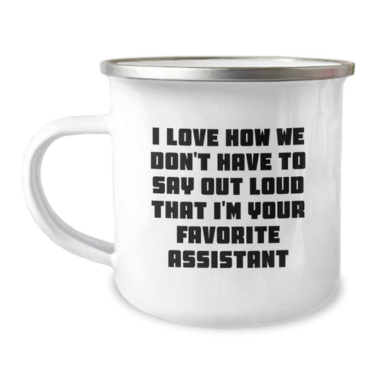 Funny Assistant Gifts for Men, Women, Coworkers - 'I Love How We Don't Have To Say Out Loud That I'm Your Favorite Assistant' Birthday Unique Gifts from Friends, Family - Stainless Steel Camping Mug - Image 1