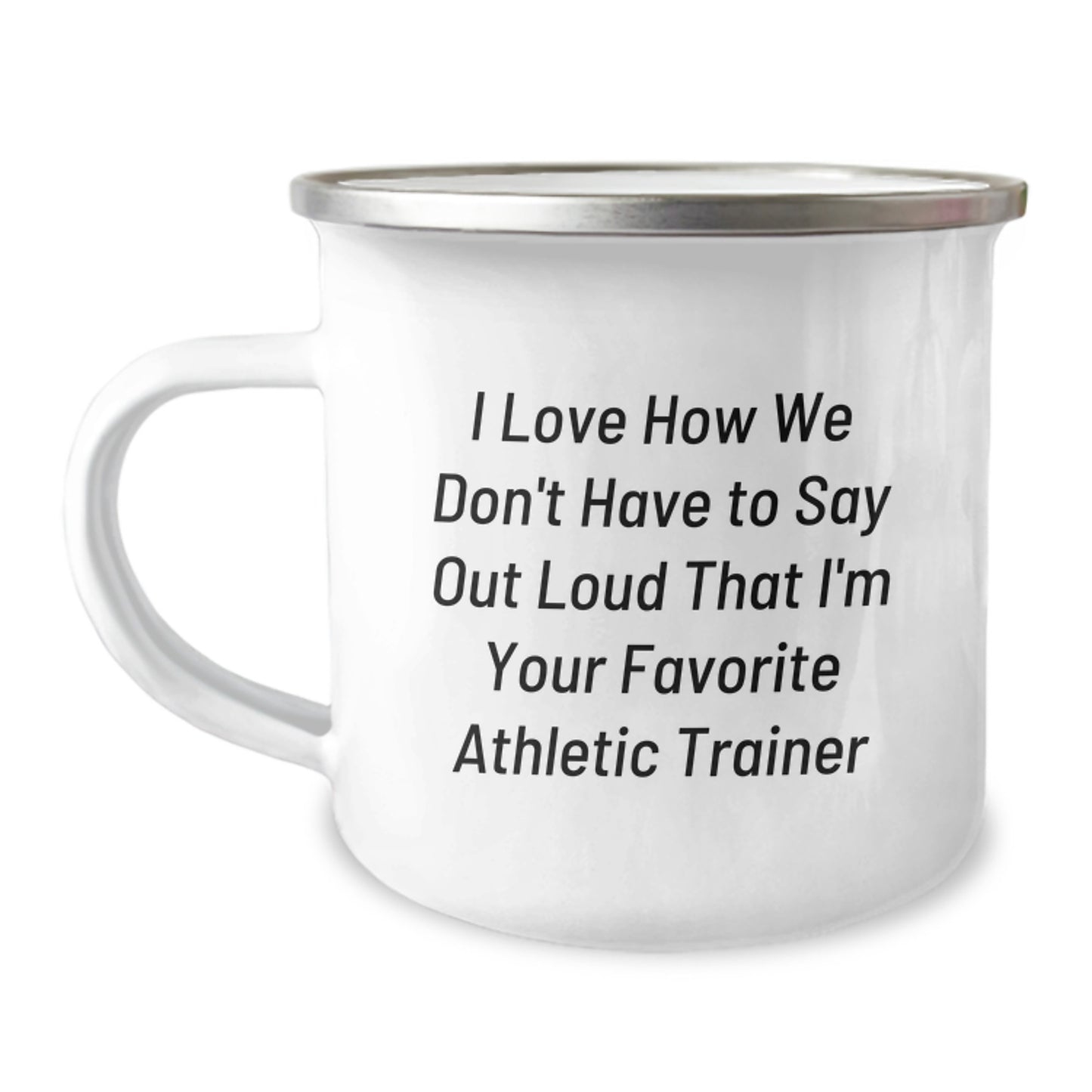 Funny Athletic Trainer Gifts for Her, Unique Camping Mug for Men from Friends, Inspirational Quote I Love How We Don't Have To Say Out Loud That I'm Your Favorite Athletic Trainer - Image 1