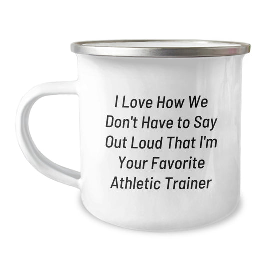 Funny Athletic Trainer Gifts for Her, Unique Camping Mug for Men from Friends, Inspirational Quote I Love How We Don't Have To Say Out Loud That I'm Your Favorite Athletic Trainer - Image 1