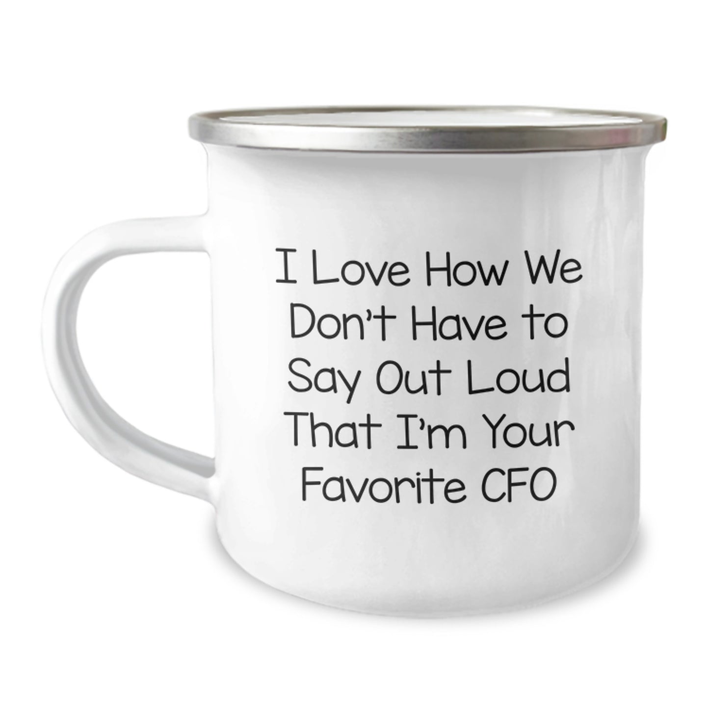 Funny CFO Gifts from Friends, Unique Birthday Unique Gifts for CFO, I Love How We Don't Have To Say Out Loud That I'm Your Favorite CFO Camping Mug - Image 1