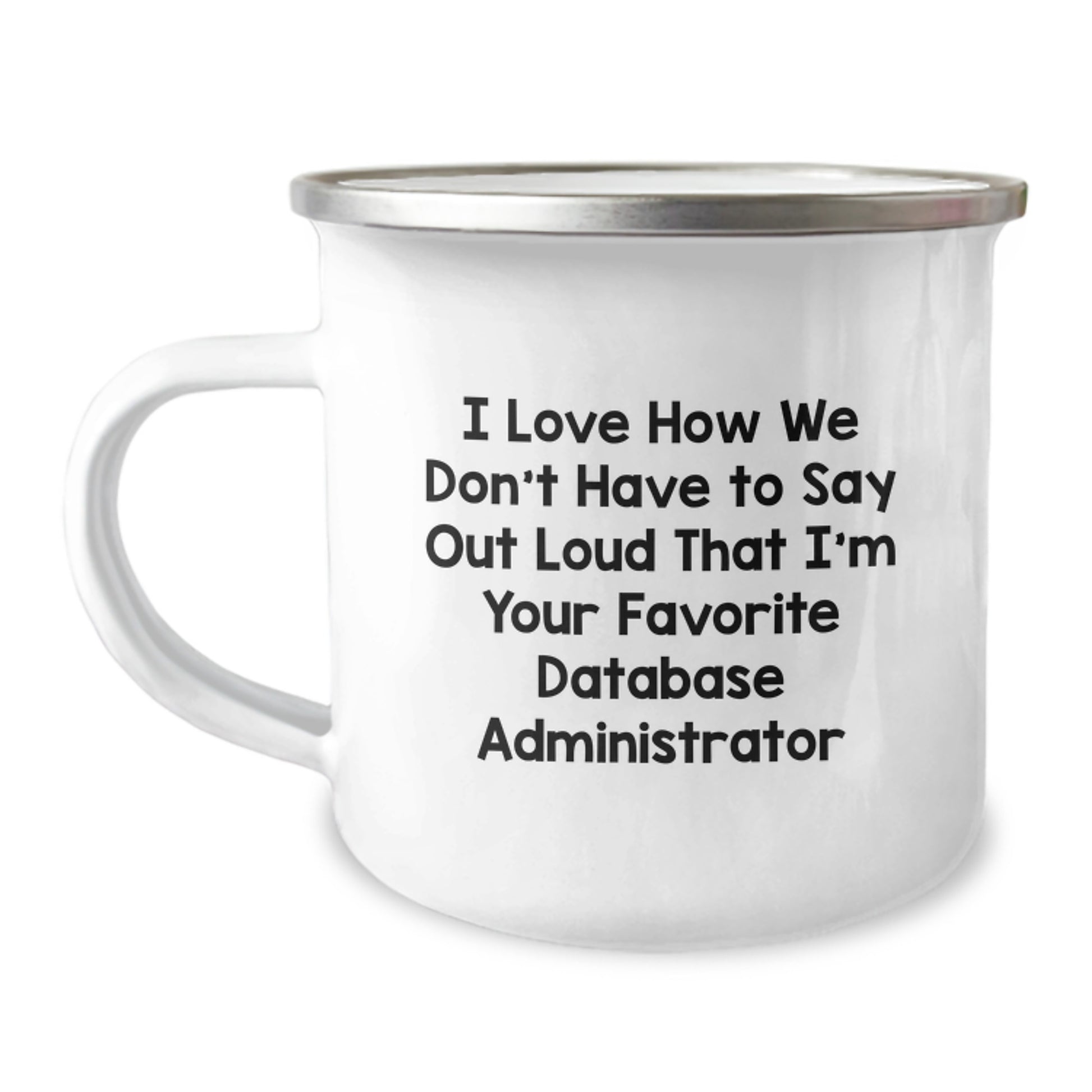 Funny Database Administrator Gifts, Camping Mug for Birthday 'I Love How We Don't Have To Say Out Loud That I'm Your Favorite Database Administrator' Gifts from Friends to Coworkers - Image 1