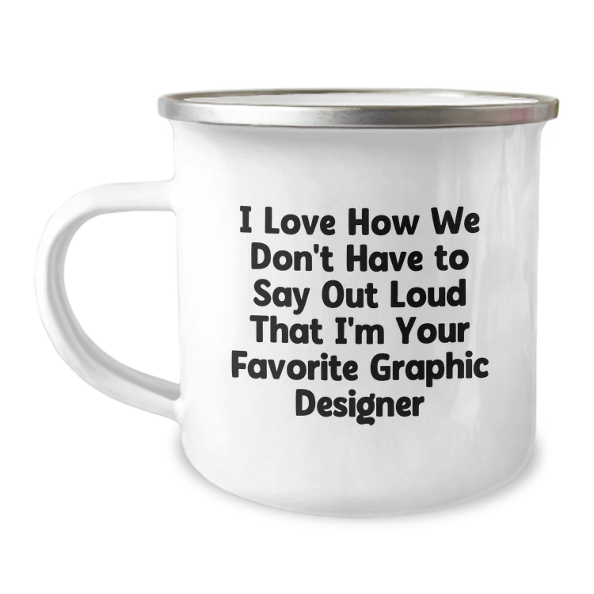 Funny Graphic Designer Gifts from Friends to Favorite Graphic Designer Camping Mug for Graduation - I Love How We Don't Have To Say Out Loud - Image 1