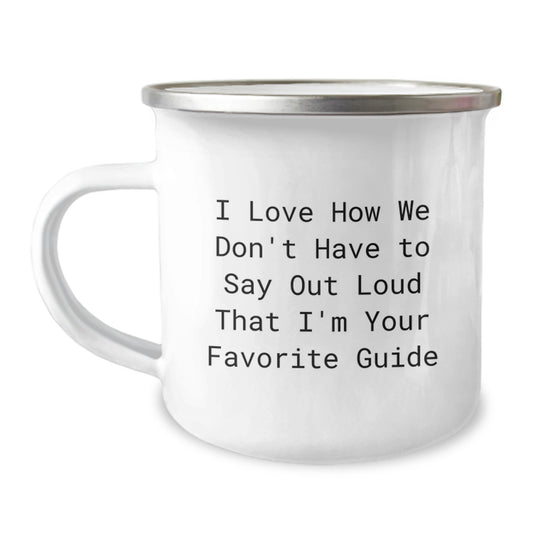 Funny Guide Camping Mug Gifts from Friends for Birthday, I Love How We Don't Have To Say Out Loud That I'm Your Favorite Guide, Unique Gift Ideas for Guide Enthusiasts, Guide Lovers, and Camping Fans - Image 1