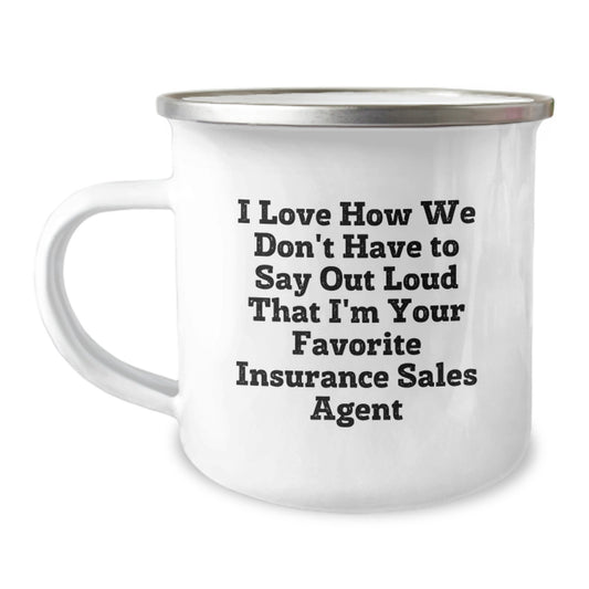 Funny Insurance Sales Agent Gifts - Birthday Unique Gifts from Friends to Insurance Sales Agent - I Love How We Don't Have To Say Out Loud That I'm Your Favorite Quote on Camping Mug - Image 1