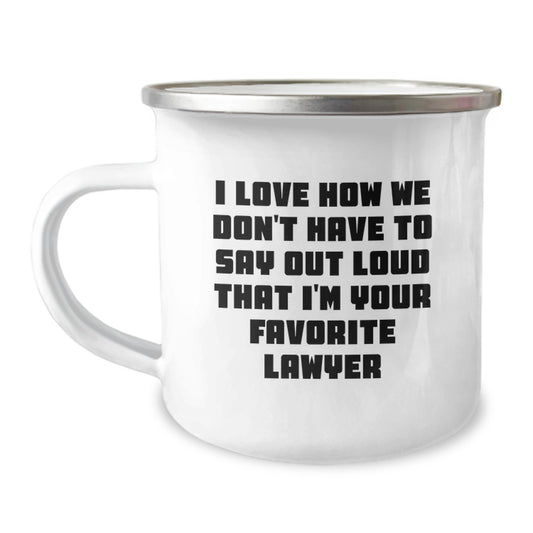 Funny Lawyer Gifts from Friends for Birthday - 'I Love How We Don't Have To Say Out Loud That I'm Your Favorite Lawyer' Camping Mug, 12 oz Stainless Steel with Enamel Finish - Image 1