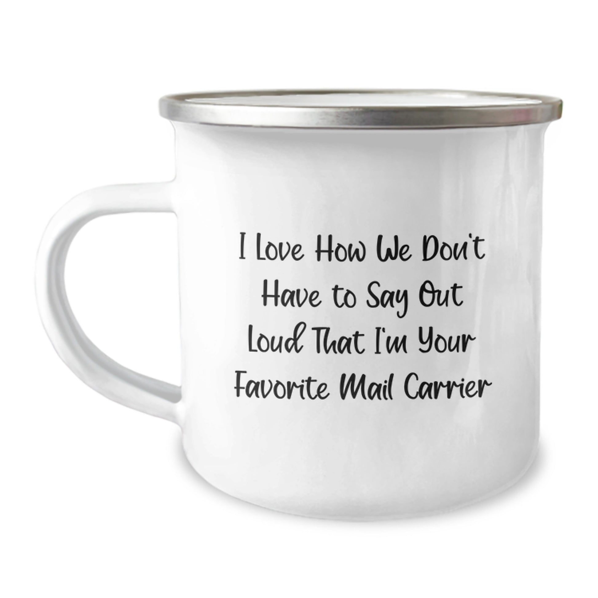 Funny Mail Carrier Gifts from Friends for Favorite Mail Carrier, Camping Mug for Graduation, I Love How We Don't Have To Say Out Loud That I'm Your Favorite Mail Carrier - Image 1