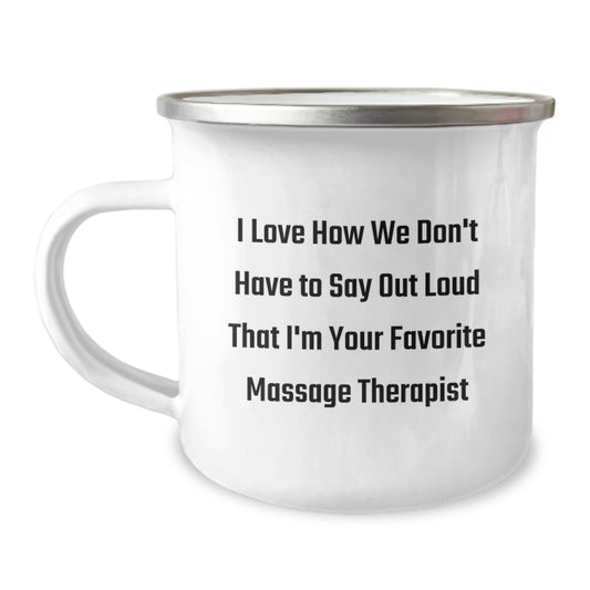 Funny Gifts from Men - I Love How We Don't Have To Say Out Loud That I'm Your Favorite Massage Therapist, Unique Christmas Unique Gifts, Camping Mug for Massage Therapist - Image 1