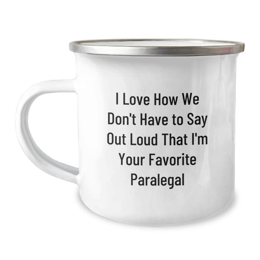 Funny Paralegal Gifts from Friends to Favorite Paralegals - I Love How We Don't Have To Say Out Loud That I'm Your Favorite Paralegal, 12 oz Stainless Steel Camping Mug for Graduation - Image 1