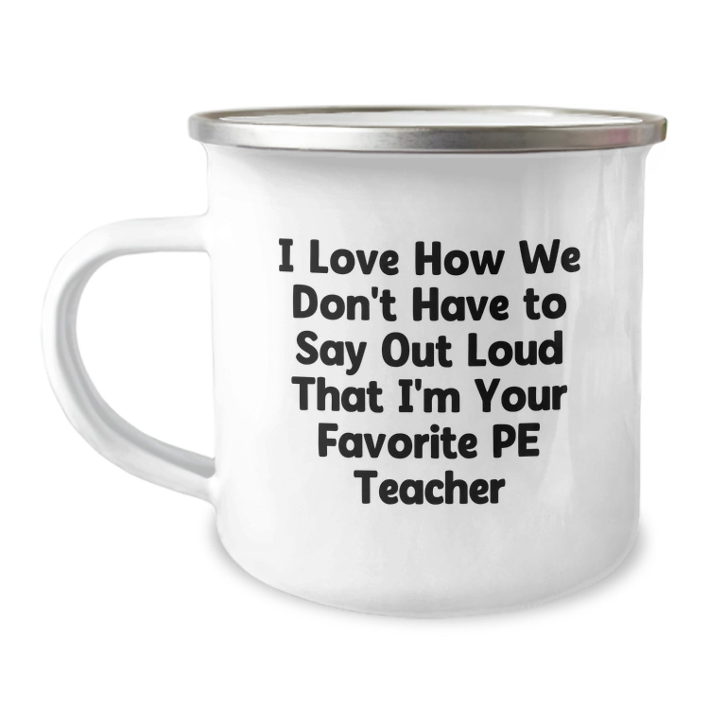 Funny PE Teacher Gifts from Friends, Gifts for PE Teacher, Camping Mug, 'I Love How We Don't Have To Say Out Loud That I'm Your Favorite PE Teacher', Graduation Unique Gifts - Image 1