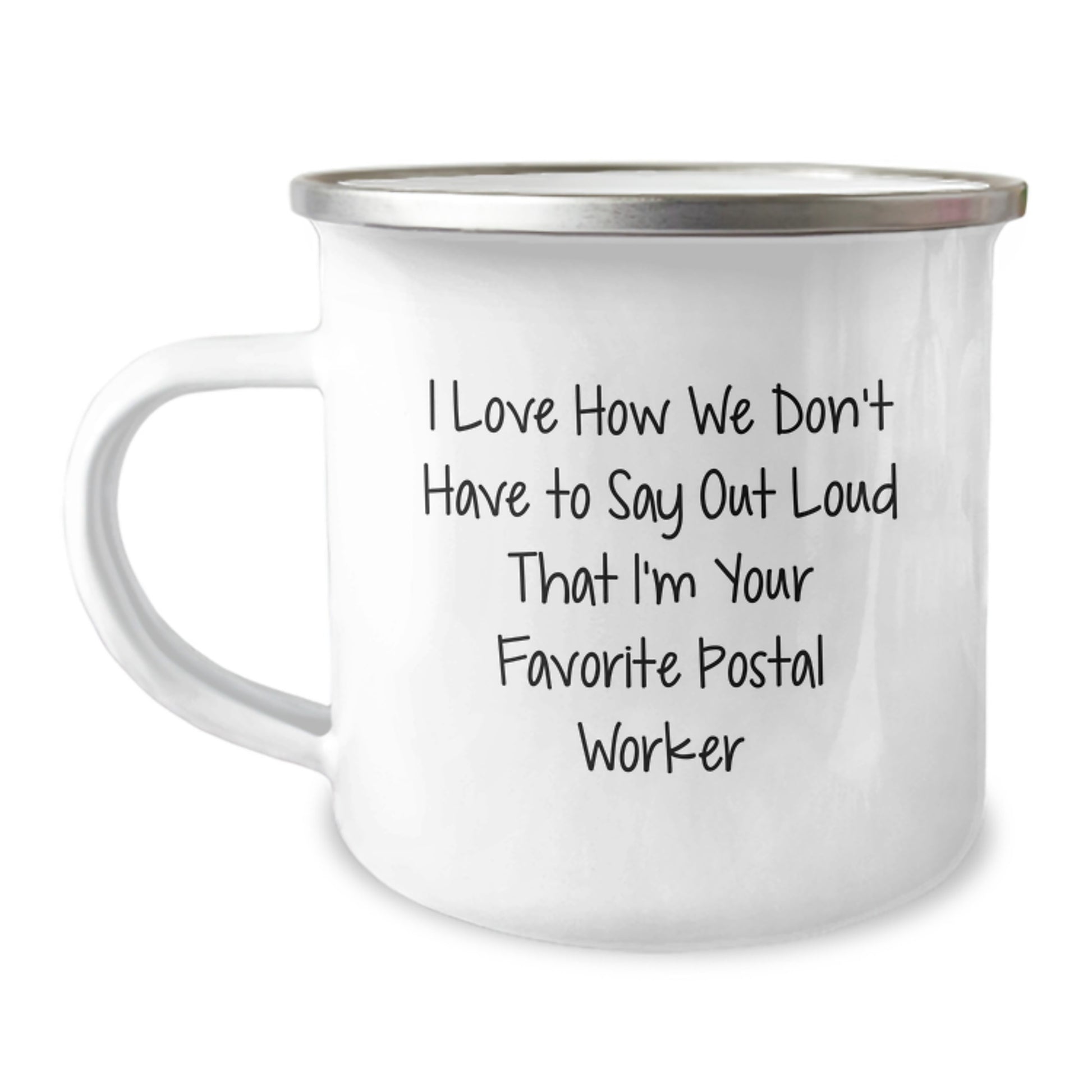 Funny Postal Worker Gifts from Friends, Unique Camping Mugs for Men, I Love How We Don't Have To Say Out Loud That I'm Your Favorite Postal Worker, Graduation Unique Gifts - Image 1